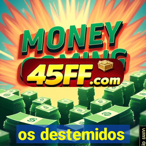 os destemidos